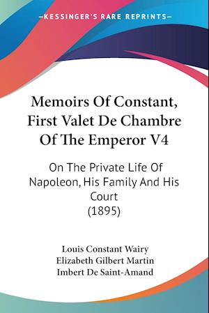Memoirs Of Constant, First Valet De Chambre Of The Emperor V4