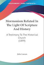 Mormonism Refuted In The Light Of Scripture And History