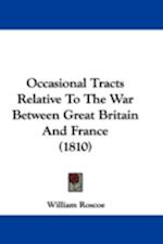 Occasional Tracts Relative to the War Between Great Britain and France (1810)