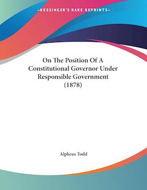 On The Position Of A Constitutional Governor Under Responsible Government (1878)