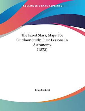 The Fixed Stars, Maps For Outdoor Study, First Lessons In Astronomy (1872)
