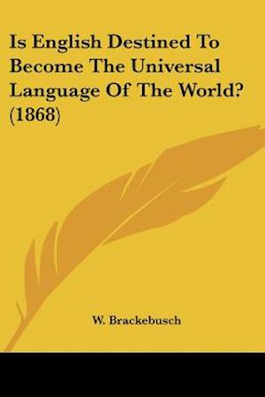 Is English Destined To Become The Universal Language Of The World? (1868)