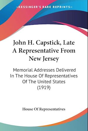 John H. Capstick, Late A Representative From New Jersey