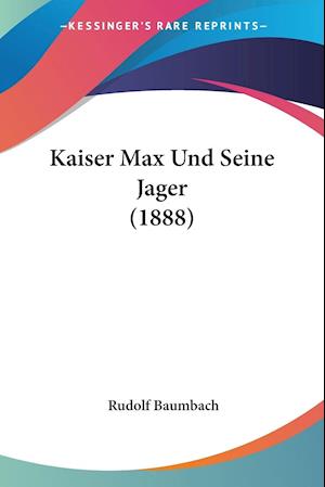 Kaiser Max Und Seine Jager (1888)
