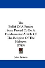 The Belief Of A Future State Proved To Be A Fundamental Article Of The Religion Of The Hebrews (1745)