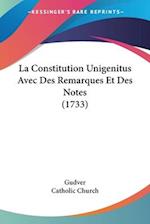 La Constitution Unigenitus Avec Des Remarques Et Des Notes (1733)