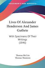 Lives Of Alexander Henderson And James Guthrie