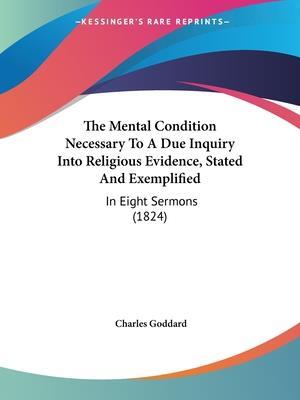 The Mental Condition Necessary To A Due Inquiry Into Religious Evidence, Stated And Exemplified
