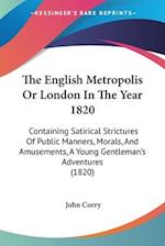 The English Metropolis Or London In The Year 1820