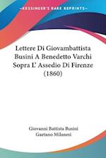 Lettere Di Giovambattista Busini A Benedetto Varchi Sopra L' Assedio Di Firenze (1860)