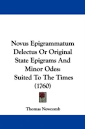 Novus Epigrammatum Delectus Or Original State Epigrams And Minor Odes