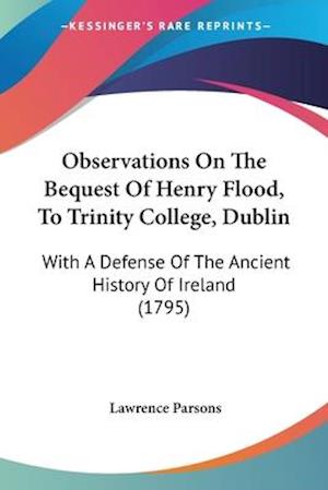 Observations On The Bequest Of Henry Flood, To Trinity College, Dublin