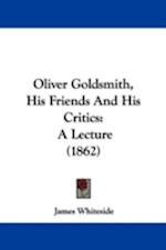 Oliver Goldsmith, His Friends And His Critics