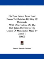 On Four Letters From Lord Bacon To Christian IV, King Of Denmark