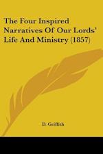 The Four Inspired Narratives Of Our Lords' Life And Ministry (1857)