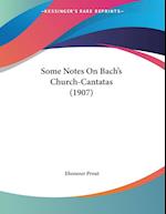 Some Notes On Bach's Church-Cantatas (1907)