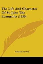 The Life And Character Of St. John The Evangelist (1850)