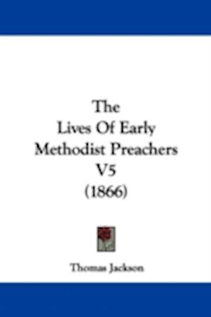 The Lives Of Early Methodist Preachers V5 (1866)