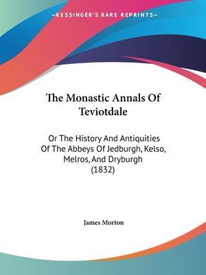 The Monastic Annals Of Teviotdale