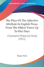 The Place Of The Adjective Attribute In English Prose, From The Oldest Times Up To Our Days