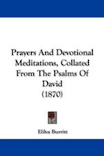 Prayers And Devotional Meditations, Collated From The Psalms Of David (1870)