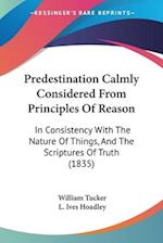 Predestination Calmly Considered From Principles Of Reason