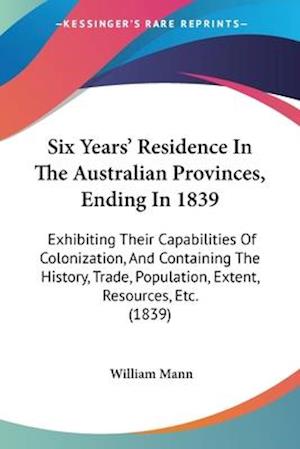Six Years' Residence In The Australian Provinces, Ending In 1839
