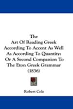 The Art Of Reading Greek According To Accent As Well As According To Quantity