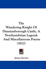 The Wandering Knight Of Dunstanborough Castle, A Northumbrian Legend