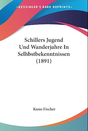 Schillers Jugend Und Wanderjahre In Selhbstbekenntnissen (1891)