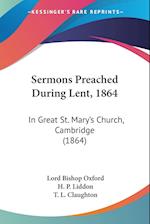Sermons Preached During Lent, 1864