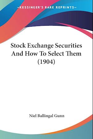 Stock Exchange Securities And How To Select Them (1904)