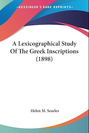 A Lexicographical Study Of The Greek Inscriptions (1898)