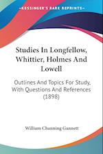 Studies In Longfellow, Whittier, Holmes And Lowell
