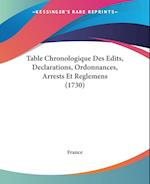Table Chronologique Des Edits, Declarations, Ordonnances, Arrests Et Reglemens (1730)