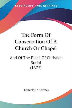 The Form Of Consecration Of A Church Or Chapel