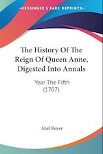 The History Of The Reign Of Queen Anne, Digested Into Annals