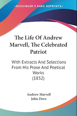 The Life Of Andrew Marvell, The Celebrated Patriot
