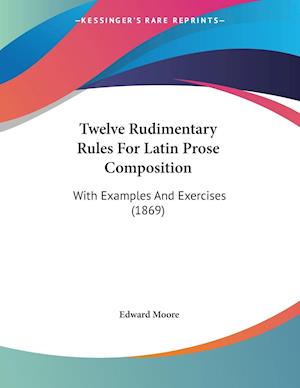 Twelve Rudimentary Rules For Latin Prose Composition