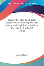 Tyranny In India! Englishmen Robbed Of The Blessings Of Trial By Jury And English Criminal Law, Christianity Insulted!!! (1850)