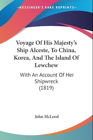 Voyage Of His Majesty's Ship Alceste, To China, Korea, And The Island Of Lewchew