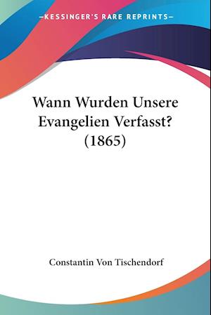 Wann Wurden Unsere Evangelien Verfasst? (1865)