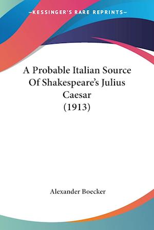 A Probable Italian Source Of Shakespeare's Julius Caesar (1913)