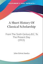 A Short History Of Classical Scholarship