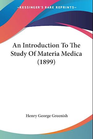 An Introduction To The Study Of Materia Medica (1899)