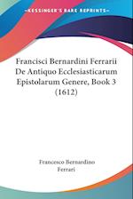 Francisci Bernardini Ferrarii De Antiquo Ecclesiasticarum Epistolarum Genere, Book 3 (1612)