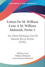 Lettres De M. William Coxe A M. William Melmoth, Partie 2