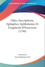 Odes, Inscriptions, Epitaphes, Epithalames Et Fragments D'Anacreon (1794)