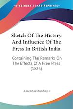 Sketch Of The History And Influence Of The Press In British India