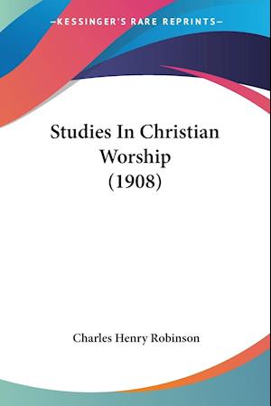 Studies In Christian Worship (1908)